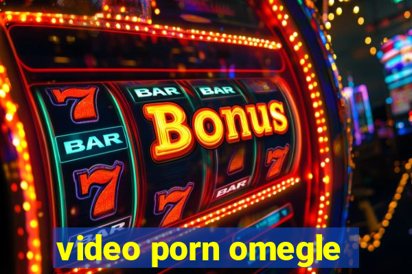 video porn omegle